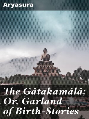 cover image of The Gâtakamâlâ; Or, Garland of Birth-Stories